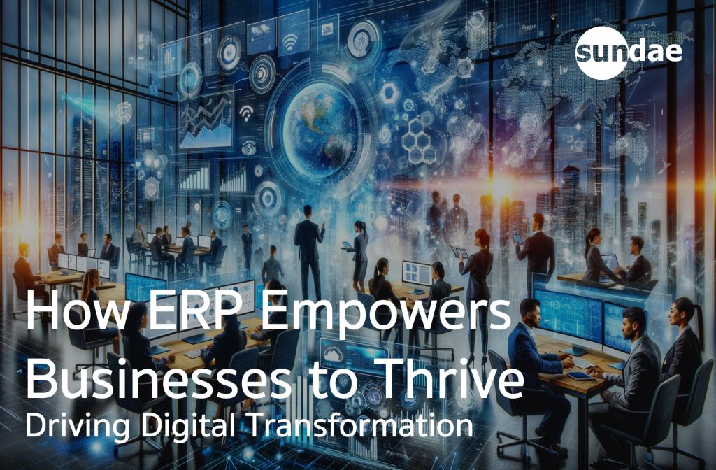 Driving Digital Transformation - How ERP Empowers Businesses to Thrive