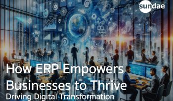 Driving Digital Transformation - How ERP Empowers Businesses to Thrive