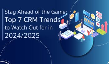 Stay Ahead of the Game: Top 7 CRM Trends to Watch Out for in 2024/2025