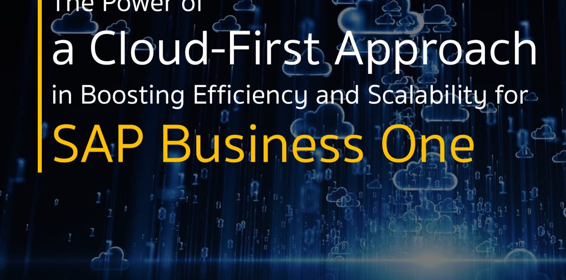 The Power of a Cloud-First Approach in Boosting Efficiency and Scalability for SAP Business One