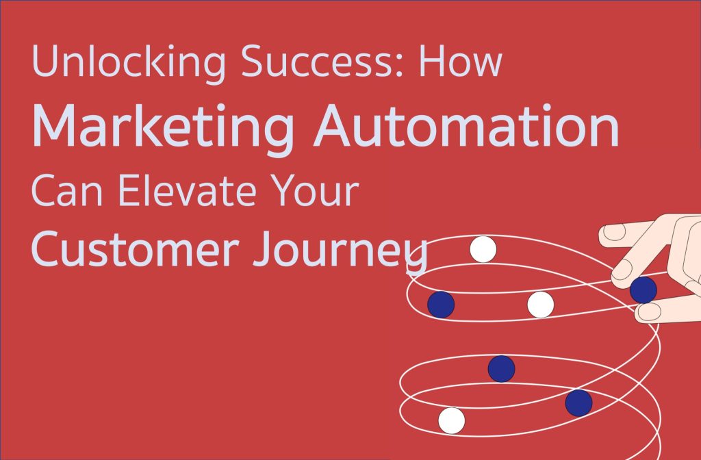Unlocking Success- How Marketing Automation Can Elevate Your Customer Journey