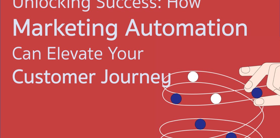 Unlocking Success- How Marketing Automation Can Elevate Your Customer Journey