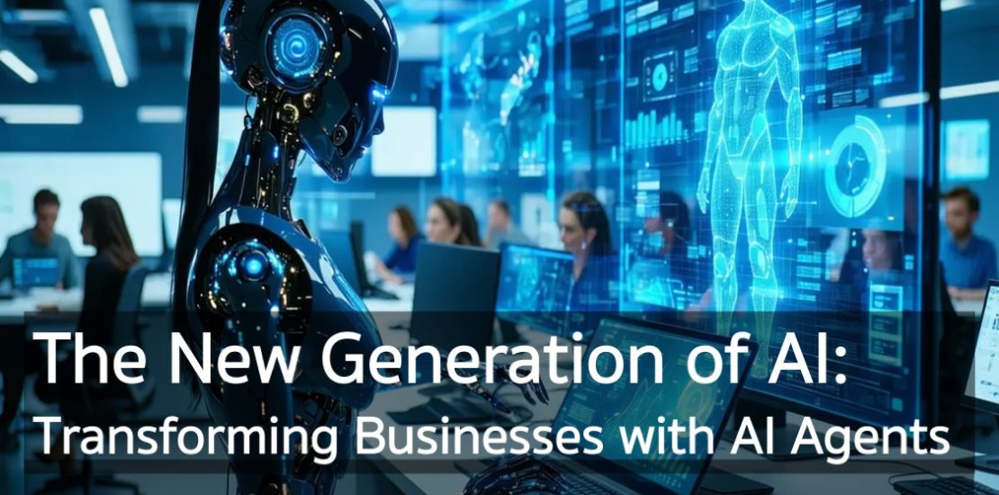 The New Generation of AI: Transforming Businesses with AI Agents