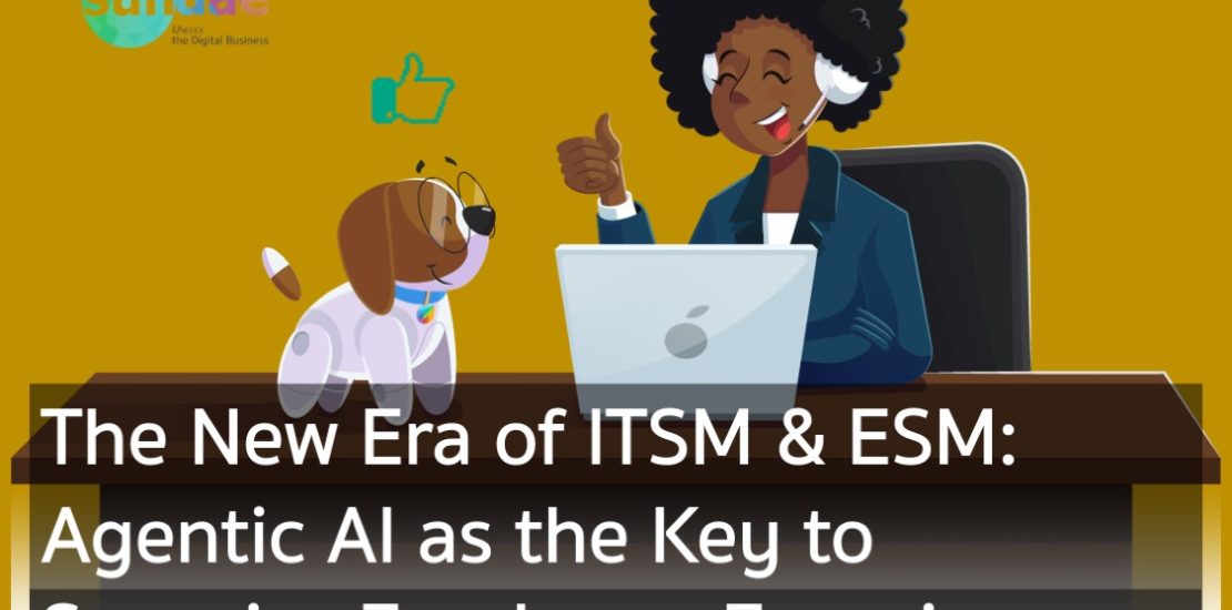 The New Era of ITSM & ESM- Agentic AI as the Key to Superior Employee Experience