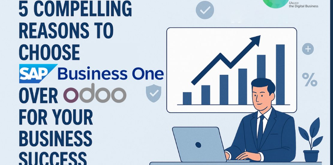 5 Compelling Reasons to Choose SAP Business One Over Odoo for Your Business Success