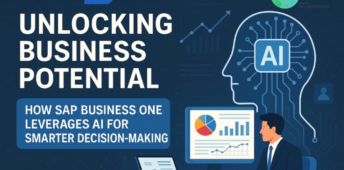 Unlocking Business Potential: How SAP Business One Leverages AI for Smarter Decision-Making